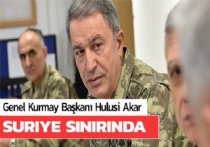 Hulusi Akar Suriye sınırında!